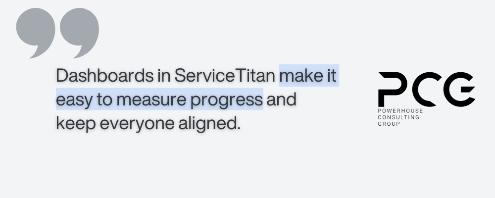 Dashboards in ServiceTitan make it easy to measure progress and keep everyone aligned.