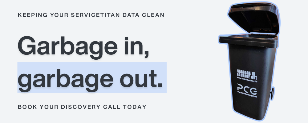 Keeping your ServiceTitan data clean. Garbage in, garbage out. Book your discovery call today.
