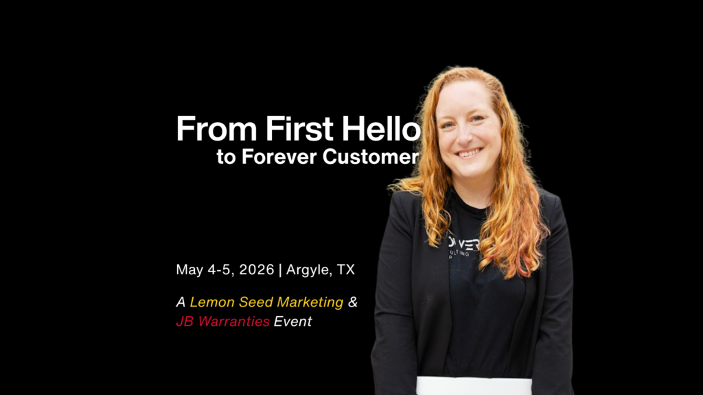 From First Hello to Forever Customer, May 4-5 in Argyle, TX, hosted by Lemon Seed Marketing and JB Warranties.